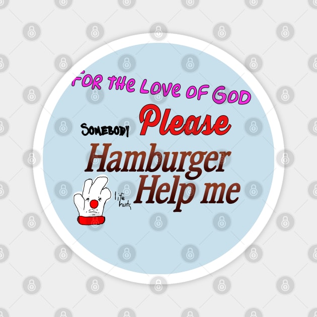 Hamburger Help Me Magnet by THRILLHO